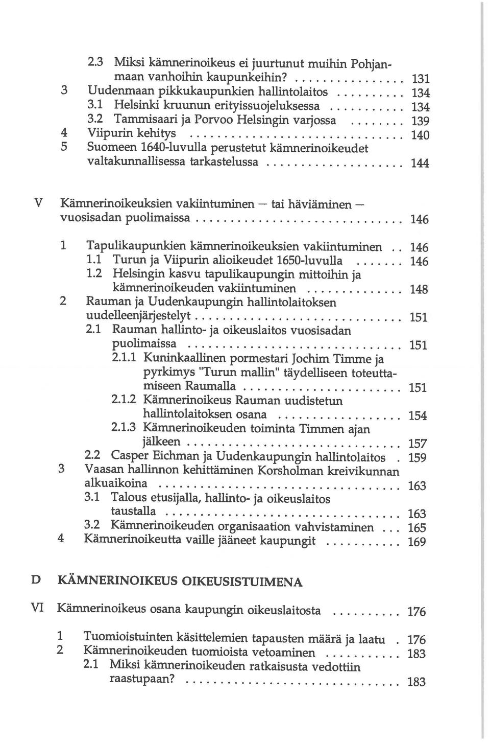 1 Miksi kämnerinoikeuden ratkaisusta vedottiin 2 Kämnerinoikeuden tuomioista vetoaminen 183 1 Tuomioistuinten käsittelemien tapausten määrä ja laatu.