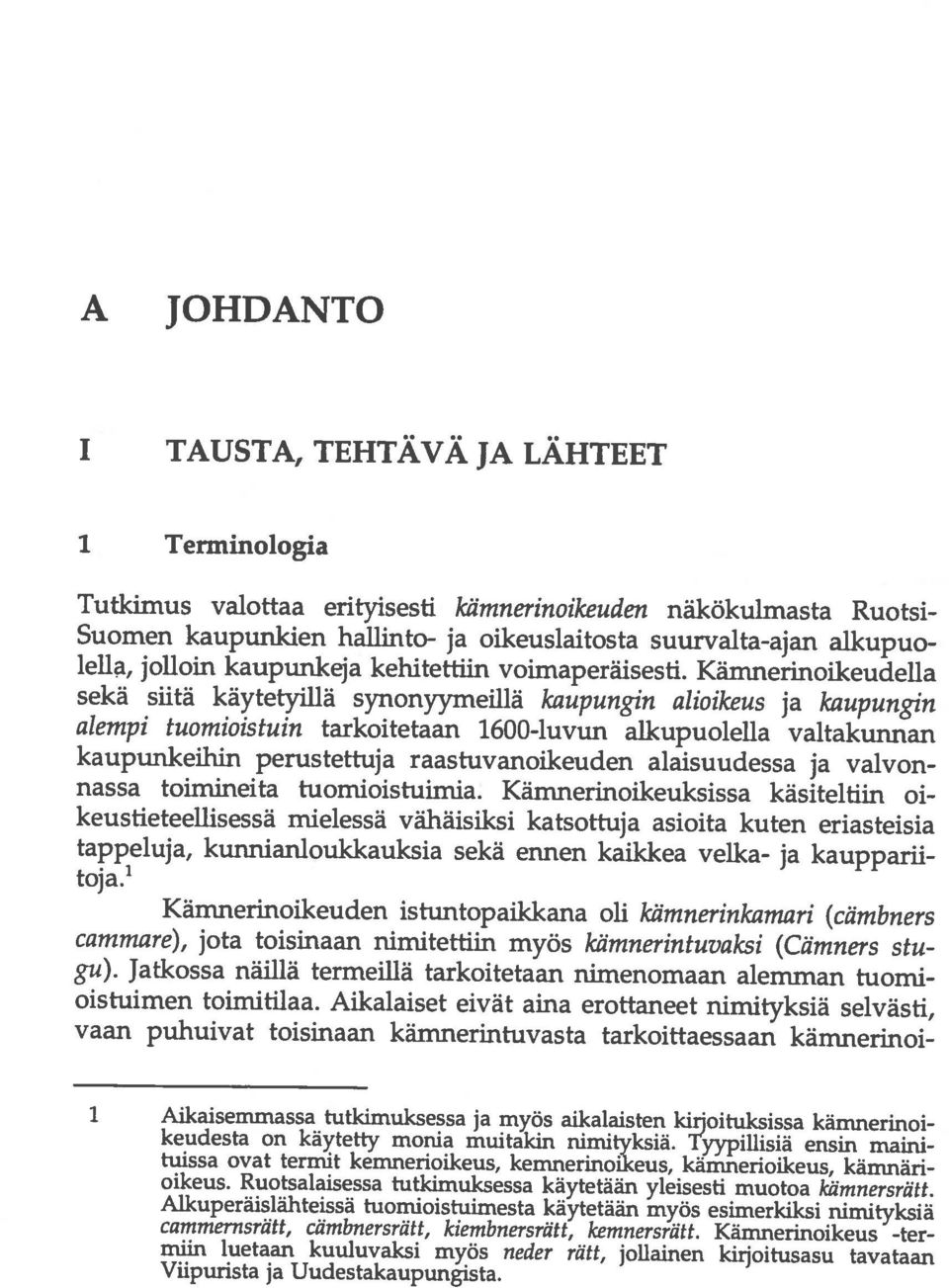 Uudestakaupungista. mun luetaan kuuluvaksi myös neder rätt, jollainen kirjoitusasu tavataan cammernsrätt, cämbnersrätt, kiembnersriitt, kemnersrätt. Kämnerinoikeus -ter oikeus.