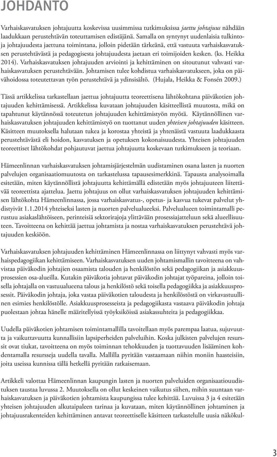 toimijoiden kesken. (ks. Heikka 2014). Varhaiskasvatuksen johtajuuden arviointi ja kehittäminen on sitoutunut vahvasti varhaiskasvatuksen perustehtävään.