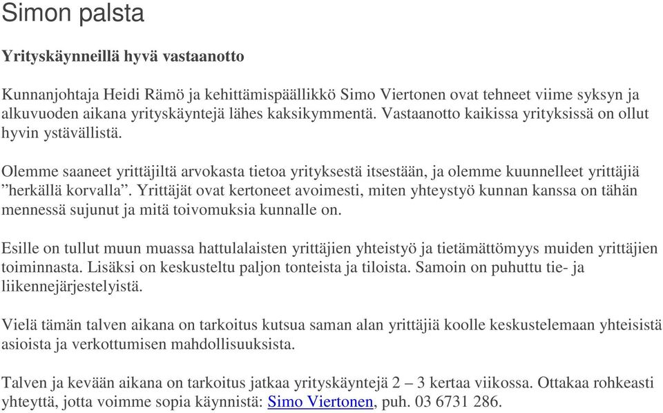 Yrittäjät ovat kertoneet avoimesti, miten yhteystyö kunnan kanssa on tähän mennessä sujunut ja mitä toivomuksia kunnalle on.