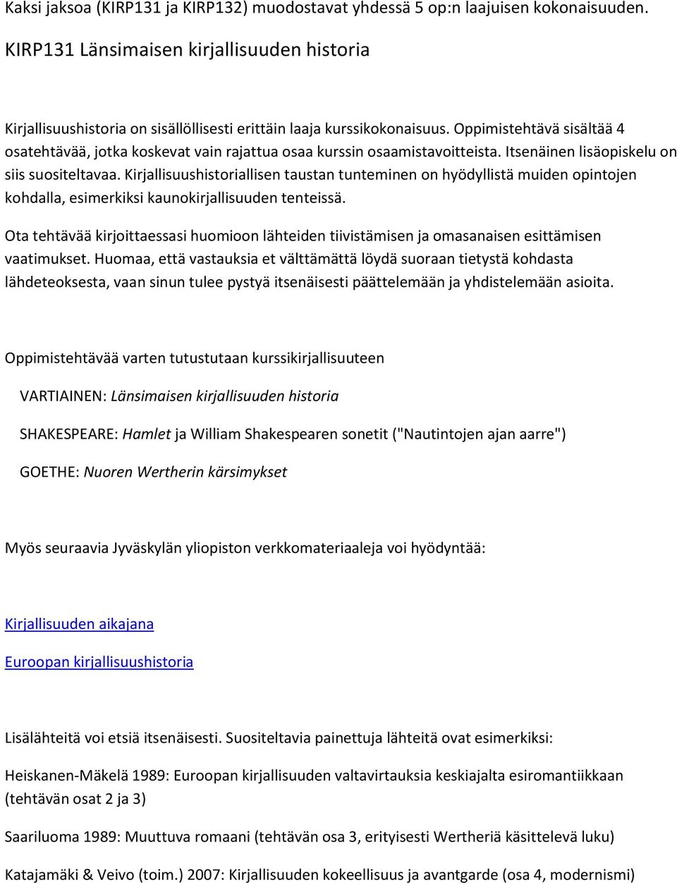 Oppimistehtävä sisältää 4 osatehtävää, jotka koskevat vain rajattua osaa kurssin osaamistavoitteista. Itsenäinen lisäopiskelu on siis suositeltavaa.