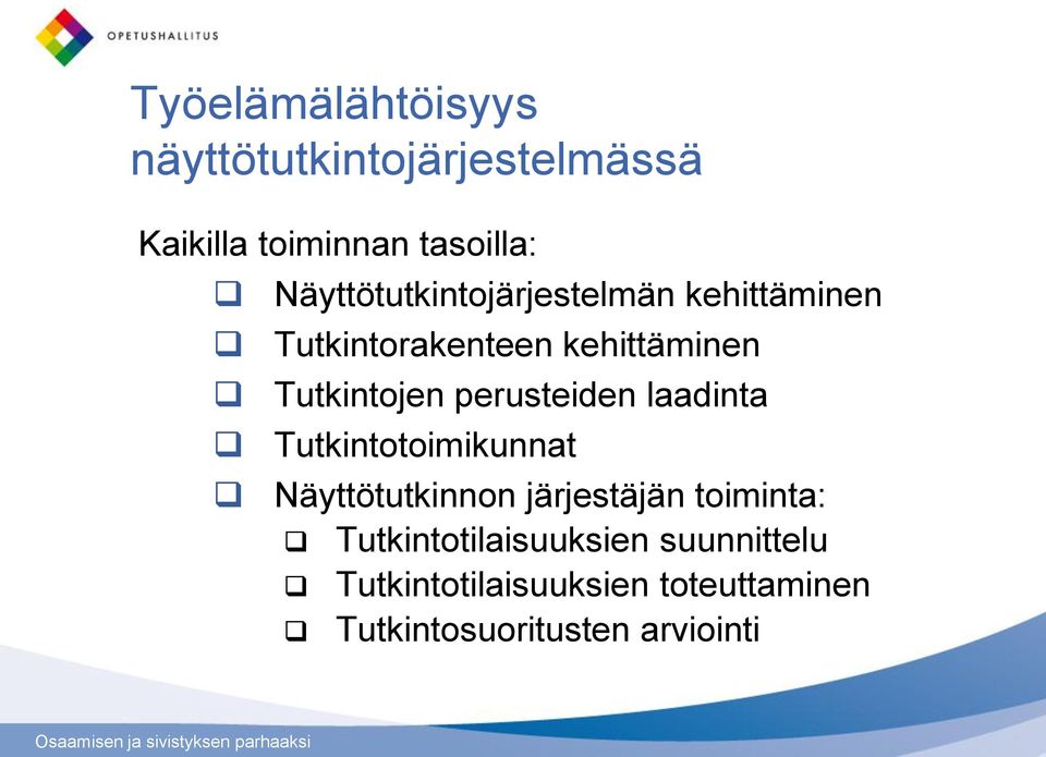 perusteiden laadinta Tutkintotoimikunnat Näyttötutkinnon järjestäjän toiminta:
