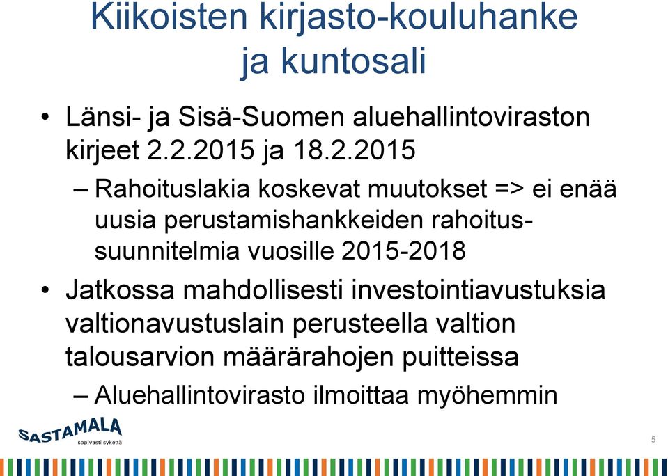 rahoitussuunnitelmia vuosille 2015-2018 Jatkossa mahdollisesti investointiavustuksia