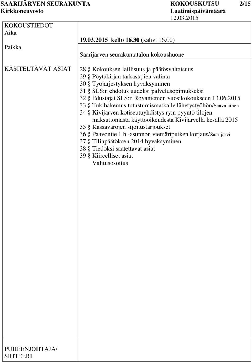 uudeksi palvelusopimukseksi 32 Edustajat SLS:n Rovaniemen vuosikokoukseen 13.06.