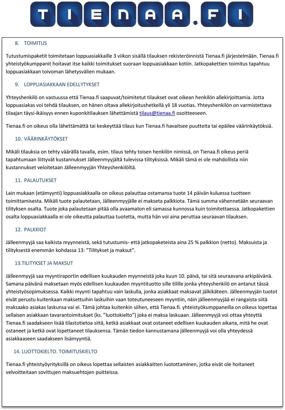 fi saapuvat/toimitetut tilaukset ovat oikean henkilön allekirjoittamia. Jotta loppuasiakas voi tehdä tilauksen, on hänen oltava allekirjoitushetkellä yli 18 vuotias.