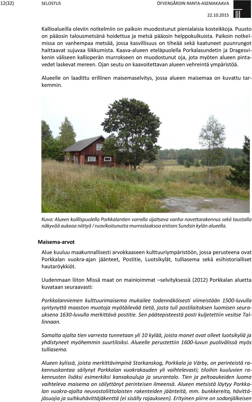Paikoin notkelmissa on vanhempaa metsää, jossa kasvillisuus on tiheää sekä kaatuneet puunrungot haittaavat sujuvaa liikkumista.