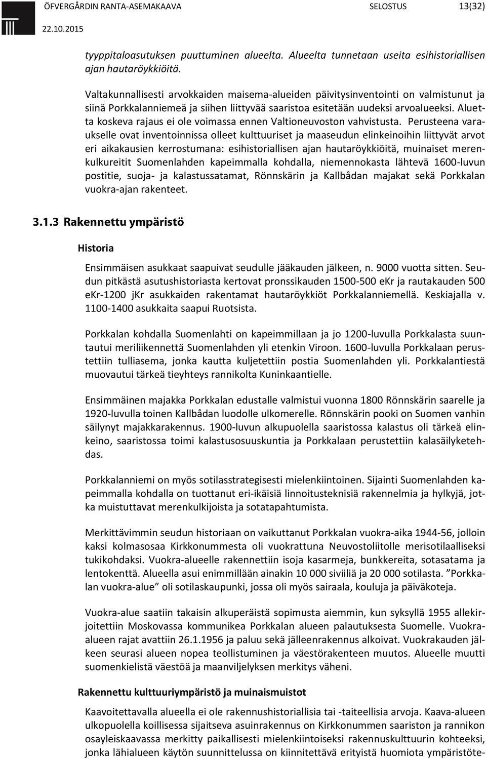 Aluetta koskeva rajaus ei ole voimassa ennen Valtioneuvoston vahvistusta.