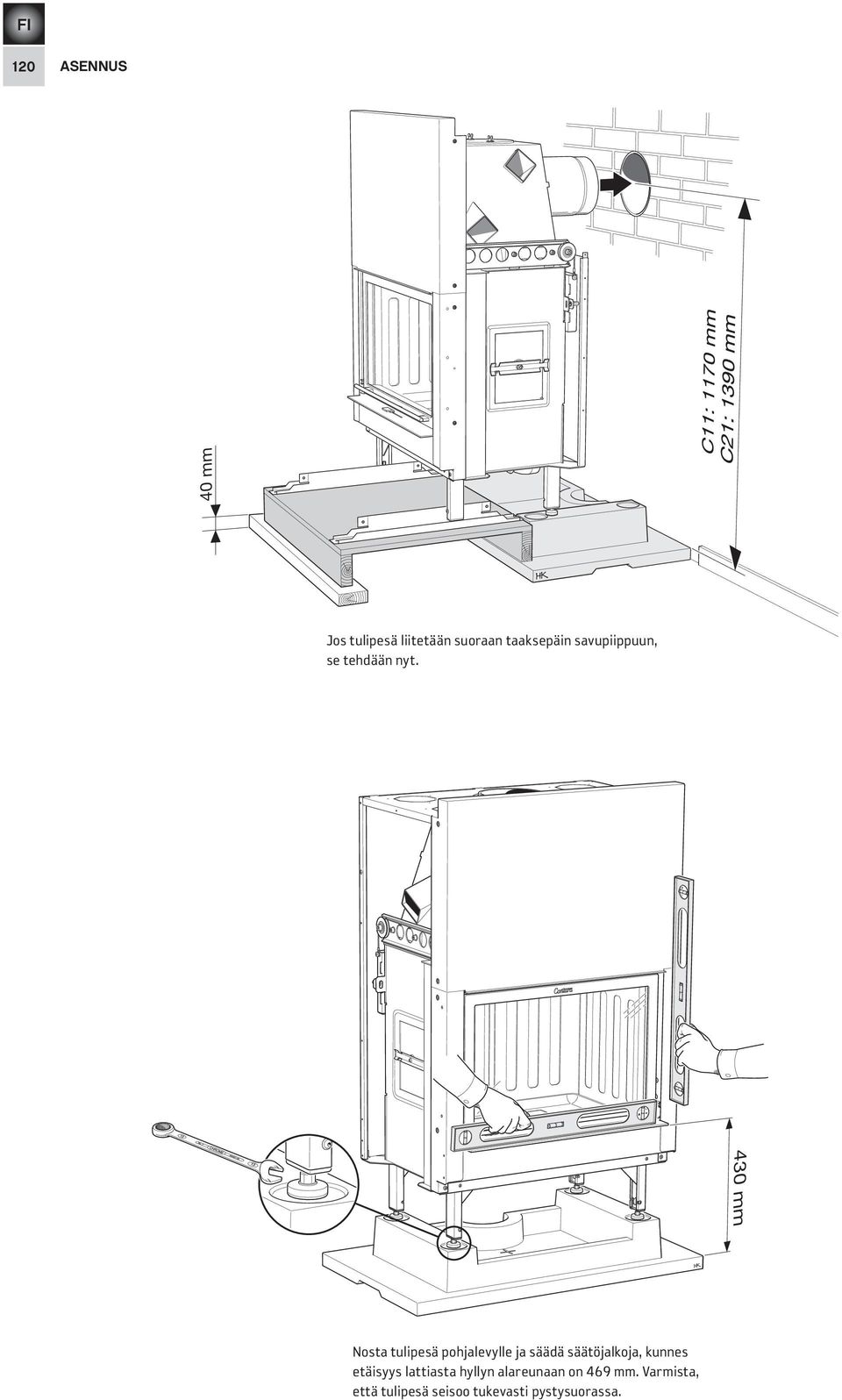 430 mm Nosta tulipesä pohjalevylle ja säädä säätöjalkoja,