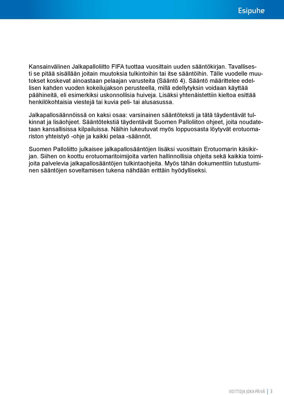 Sääntö määrittelee edellisen kahden vuoden kokeilujakson perusteella, millä edellytyksin voidaan käyttää päähineitä, eli esimerkiksi uskonnollisia huiveja.