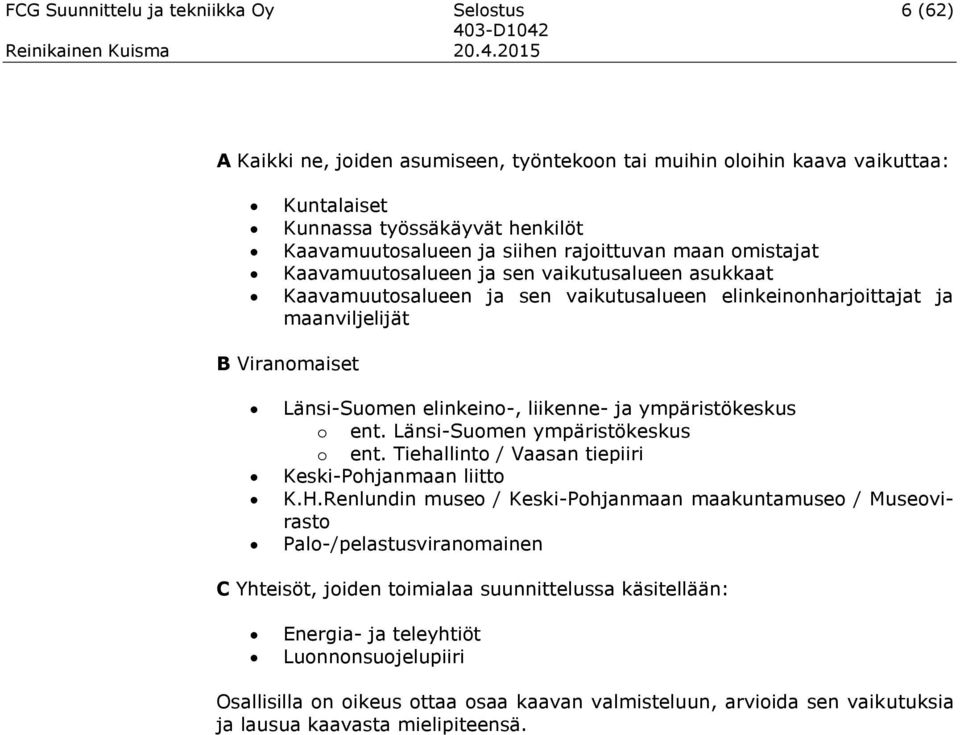 liikenne- ja ympäristökeskus o ent. Länsi-Suomen ympäristökeskus o ent. Tiehallinto / Vaasan tiepiiri Keski-Pohjanmaan liitto K.H.