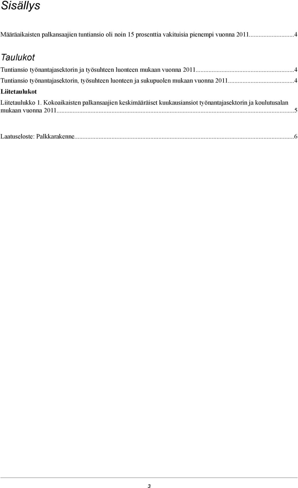 ..4 Tuntiansio työnantajasektorin, työsuhteen luonteen ja sukupuolen mukaan vuonna 2011.