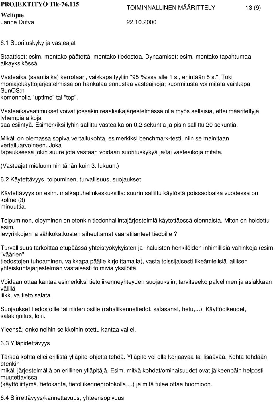 Vasteaikavaatimukset voivat jossakin reaaliaikajärjestelmässä olla myös sellaisia, ettei määriteltyjä lyhempiä aikoja saa esiintyä.