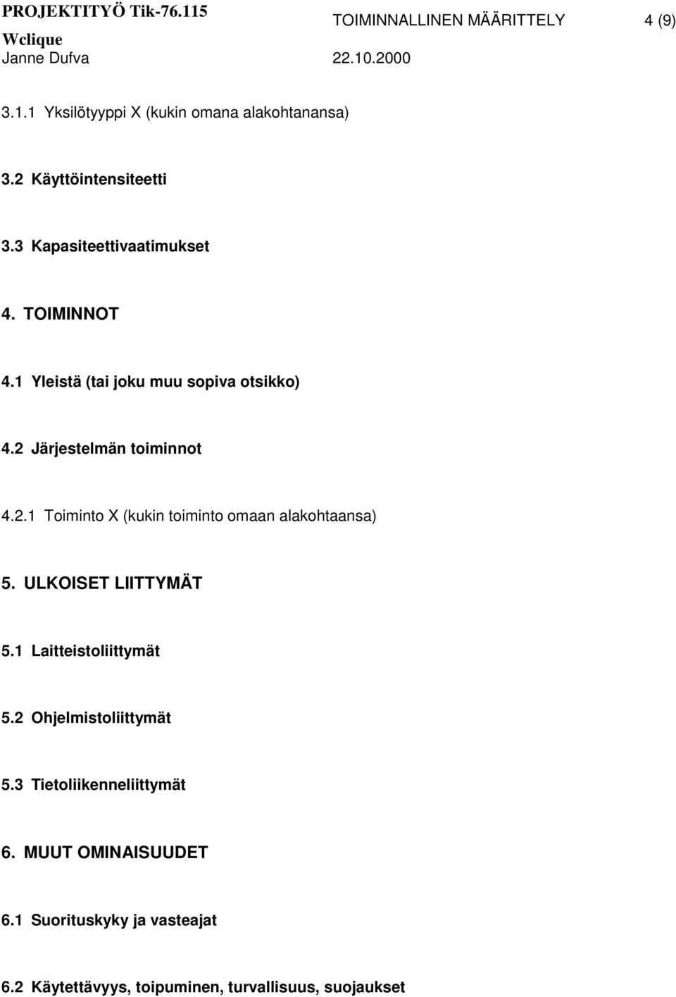 Järjestelmän toiminnot 4.2.1 Toiminto X (kukin toiminto omaan alakohtaansa) 5. ULKOISET LIITTYMÄT 5.