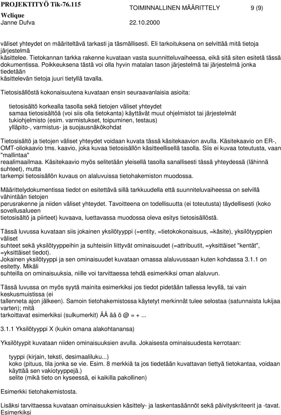 Poikkeuksena tästä voi olla hyvin matalan tason järjestelmä tai järjestelmä jonka tiedetään käsittelevän tietoja juuri tietyllä tavalla.