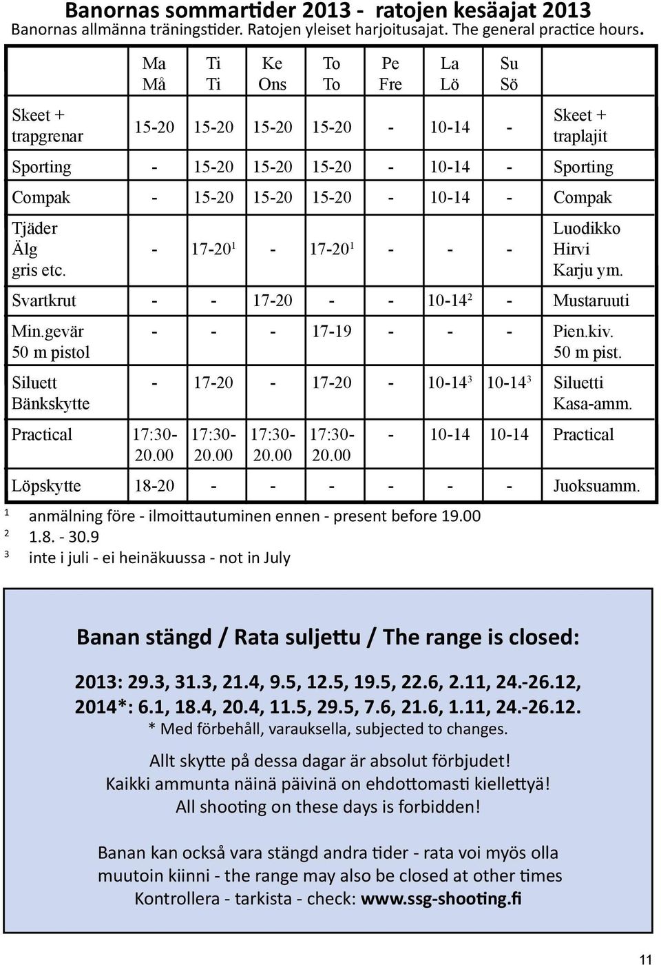 Compak Tjäder Luodikko Älg - 17-20 1-17-20 1 - - - Hirvi gris etc. Karju ym. Svartkrut - - 17-20 - - 10-14 2 - Mustaruuti Min.gevär - - - 17-19 - - - Pien.kiv. 50 m pistol 50 m pist.