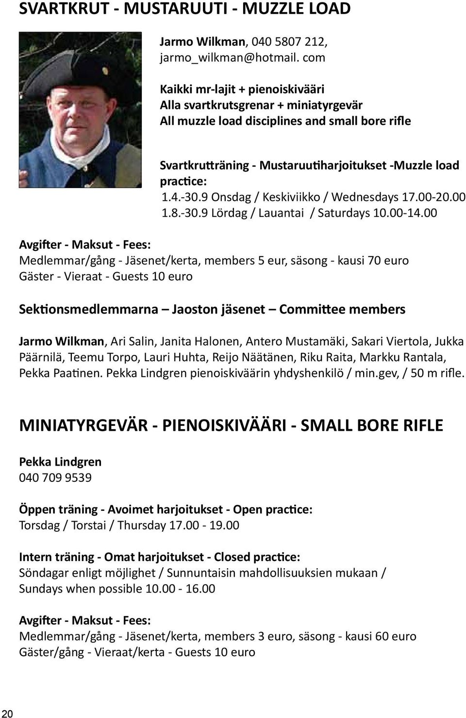 9 Onsdag / Keskiviikko / Wednesdays 17.00-20.00 1.8.-30.9 Lördag / Lauantai / Saturdays 10.00-14.