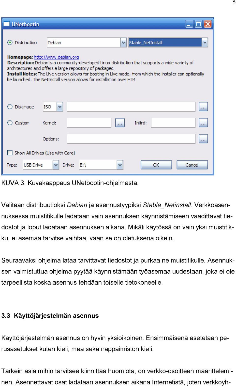 Mikäli käytössä on vain yksi muistitikku, ei asemaa tarvitse vaihtaa, vaan se on oletuksena oikein. Seuraavaksi ohjelma lataa tarvittavat tiedostot ja purkaa ne muistitikulle.