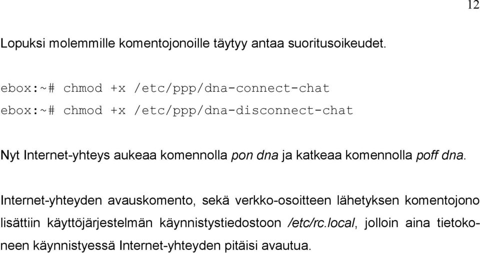 aukeaa komennolla pon dna ja katkeaa komennolla poff dna.