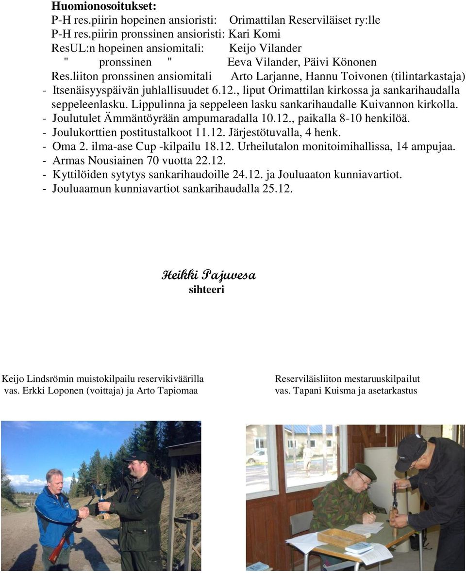 liiton pronssinen ansiomitali Arto Larjanne, Hannu Toivonen (tilintarkastaja) - Itsenäisyyspäivän juhlallisuudet 6.12., liput Orimattilan kirkossa ja sankarihaudalla seppeleenlasku.