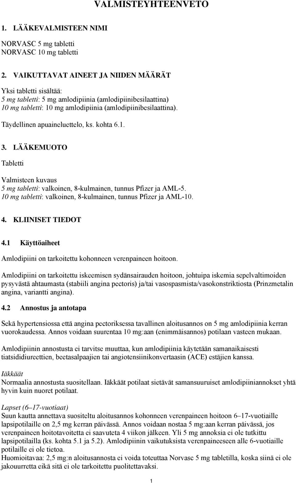 Täydellinen apuaineluettelo, ks. kohta 6.1. 3. LÄÄKEMUOTO Tabletti Valmisteen kuvaus 5 mg tabletti: valkoinen, 8-kulmainen, tunnus Pfizer ja AML-5.