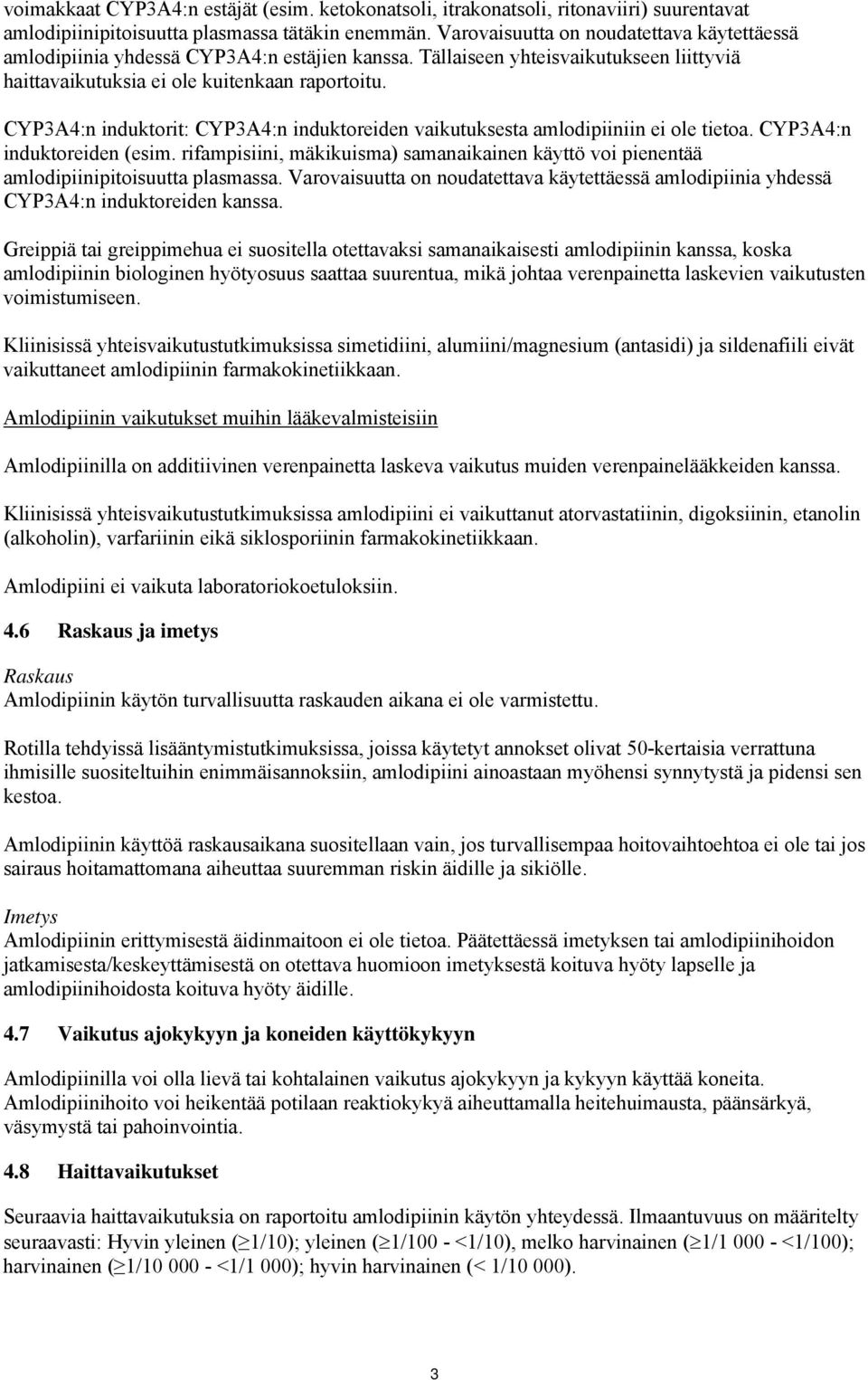 CYP3A4:n induktorit: CYP3A4:n induktoreiden vaikutuksesta amlodipiiniin ei ole tietoa. CYP3A4:n induktoreiden (esim.