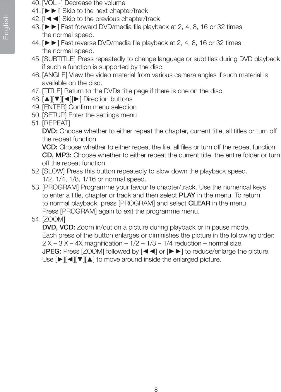 [ SUBTITLE ] Press repeatedly to change language or subtitles during DVD playback if such a function is supported by the disc. 46.