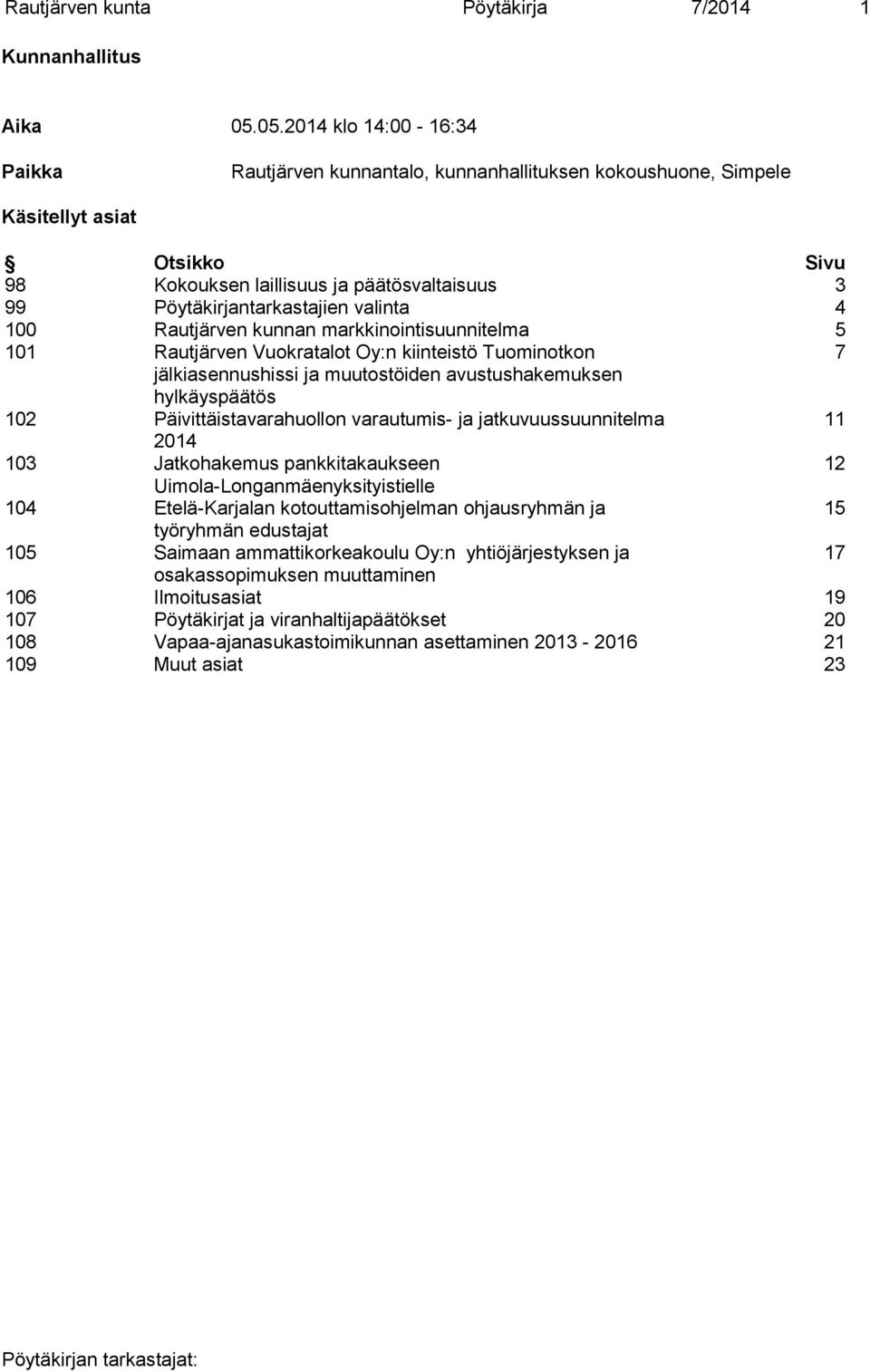 valinta 4 100 Rautjärven kunnan markkinointisuunnitelma 5 101 Rautjärven Vuokratalot Oy:n kiinteistö Tuominotkon 7 jälkiasennushissi ja muutostöiden avustushakemuksen hylkäyspäätös 102