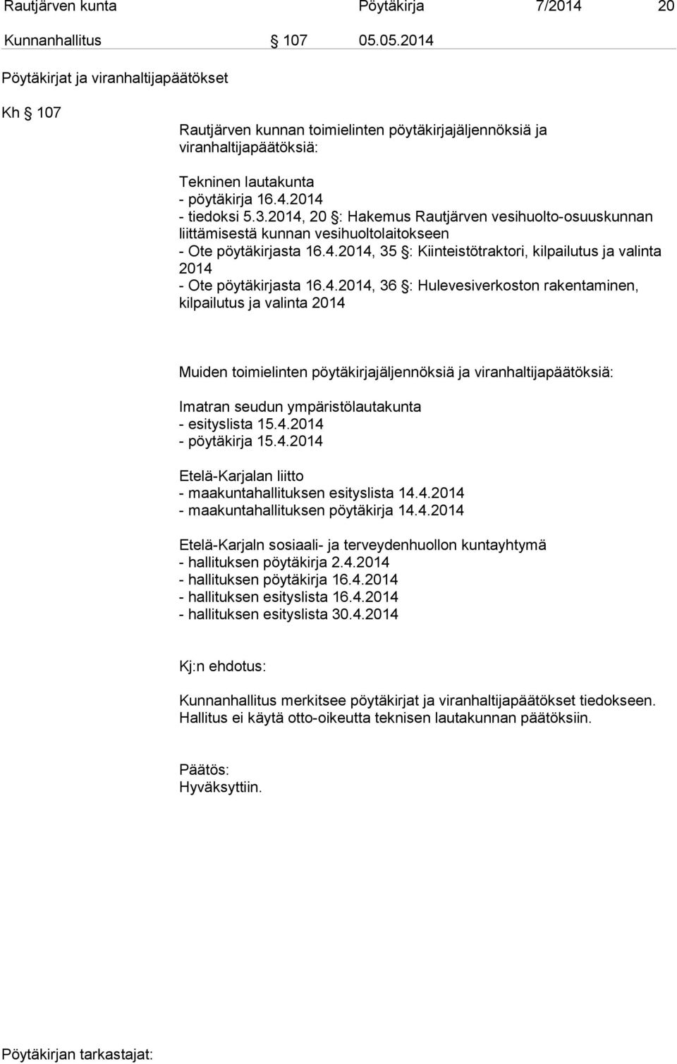 2014, 20 : Hakemus Rautjärven vesihuolto-osuuskunnan liittämisestä kunnan vesihuoltolaitokseen - Ote pöytäkirjasta 16.4.2014, 35 : Kiinteistötraktori, kilpailutus ja valinta 2014 - Ote pöytäkirjasta 16.