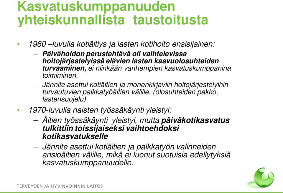 Jännite asettui kotiäitien ja monenkirjaviin hoitojärjestelyihin turvautuvien palkkatyöäitien välille.