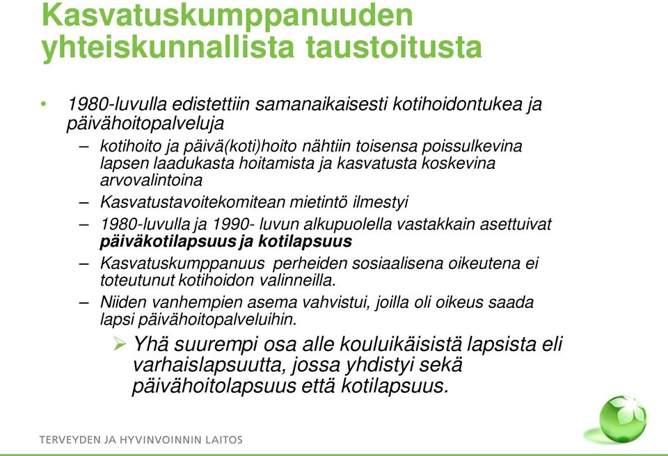 vastakkain asettuivat päiväkotilapsuus ja kotilapsuus Kasvatuskumppanuus perheiden sosiaalisena oikeutena ei toteutunut kotihoidon valinneilla.