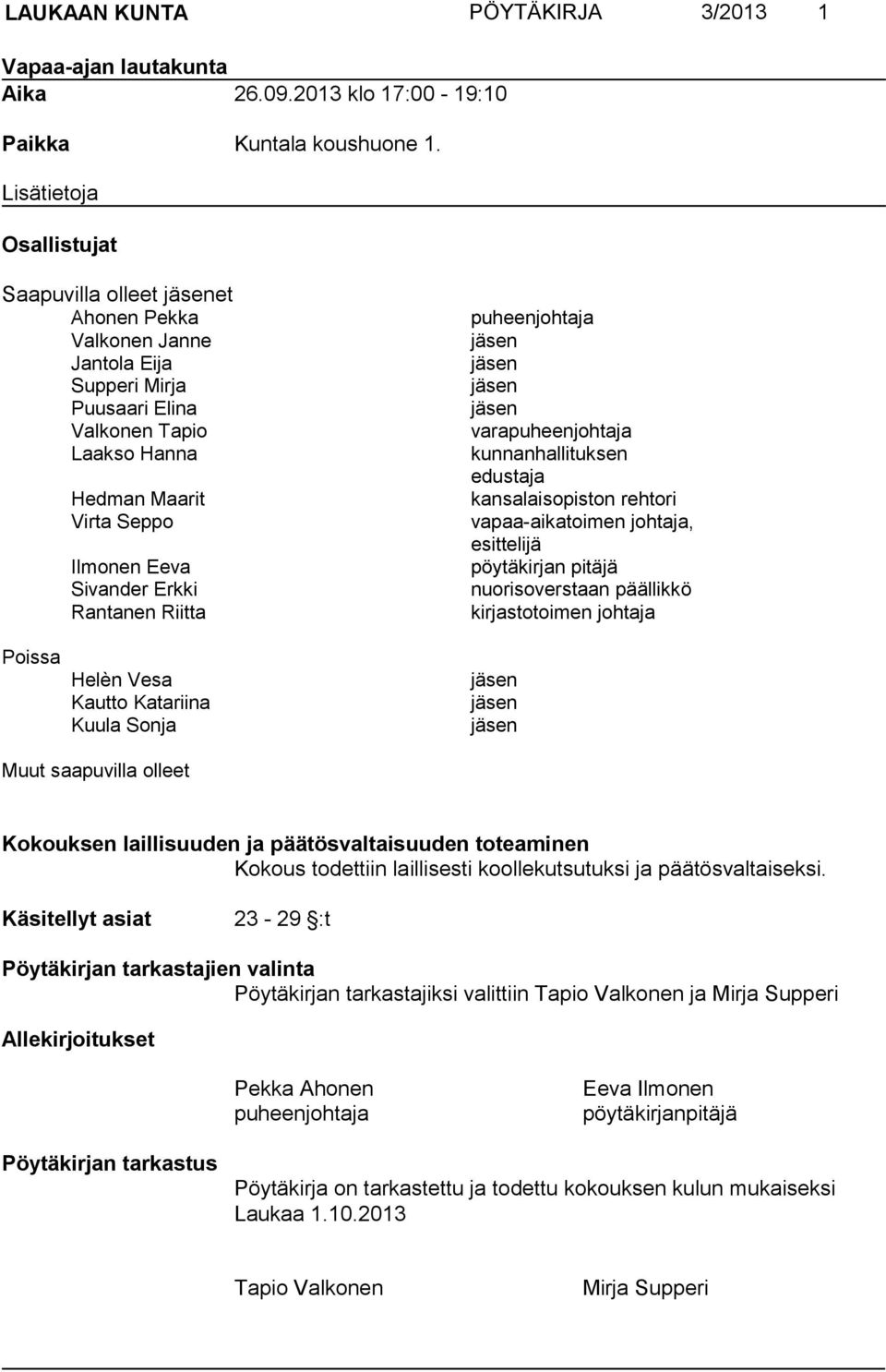 Erkki Rantanen Riitta puheenjohtaja jäsen jäsen jäsen jäsen varapuheenjohtaja kunnanhallituksen edustaja kansalaisopiston rehtori vapaa-aikatoimen johtaja, esittelijä pöytäkirjan pitäjä