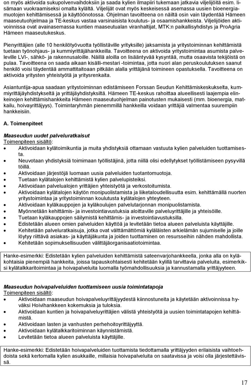 Ohjelman tavoitteena on näiltä osin vain täydentää Hämeen maaseutuohjelmaa ja TE-keskus vastaa varsinaisista koulutus- ja osaamishankkeista.