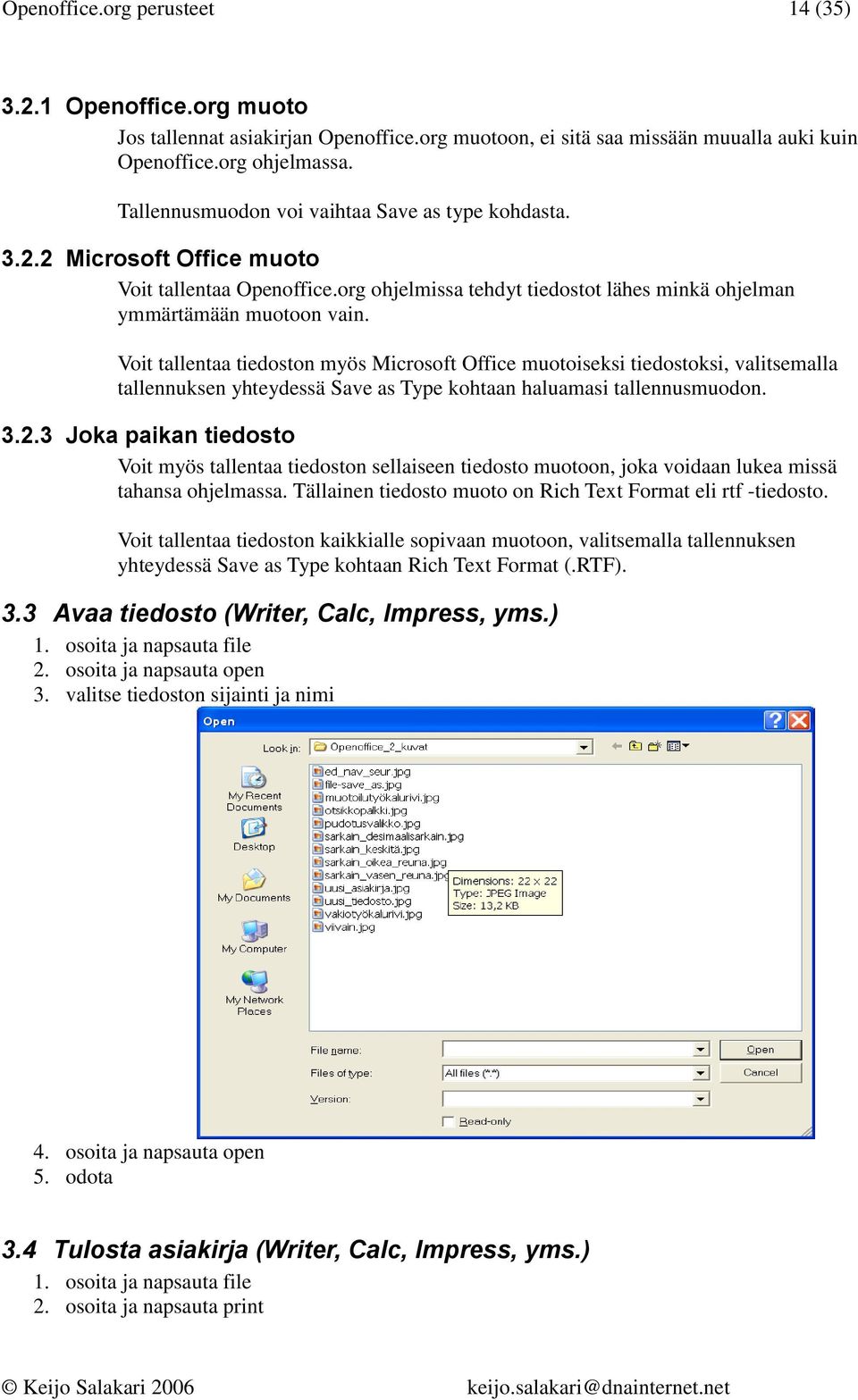 Voit tallentaa tiedoston myös Microsoft Office muotoiseksi tiedostoksi, valitsemalla tallennuksen yhteydessä Save as Type kohtaan haluamasi tallennusmuodon. 3.2.