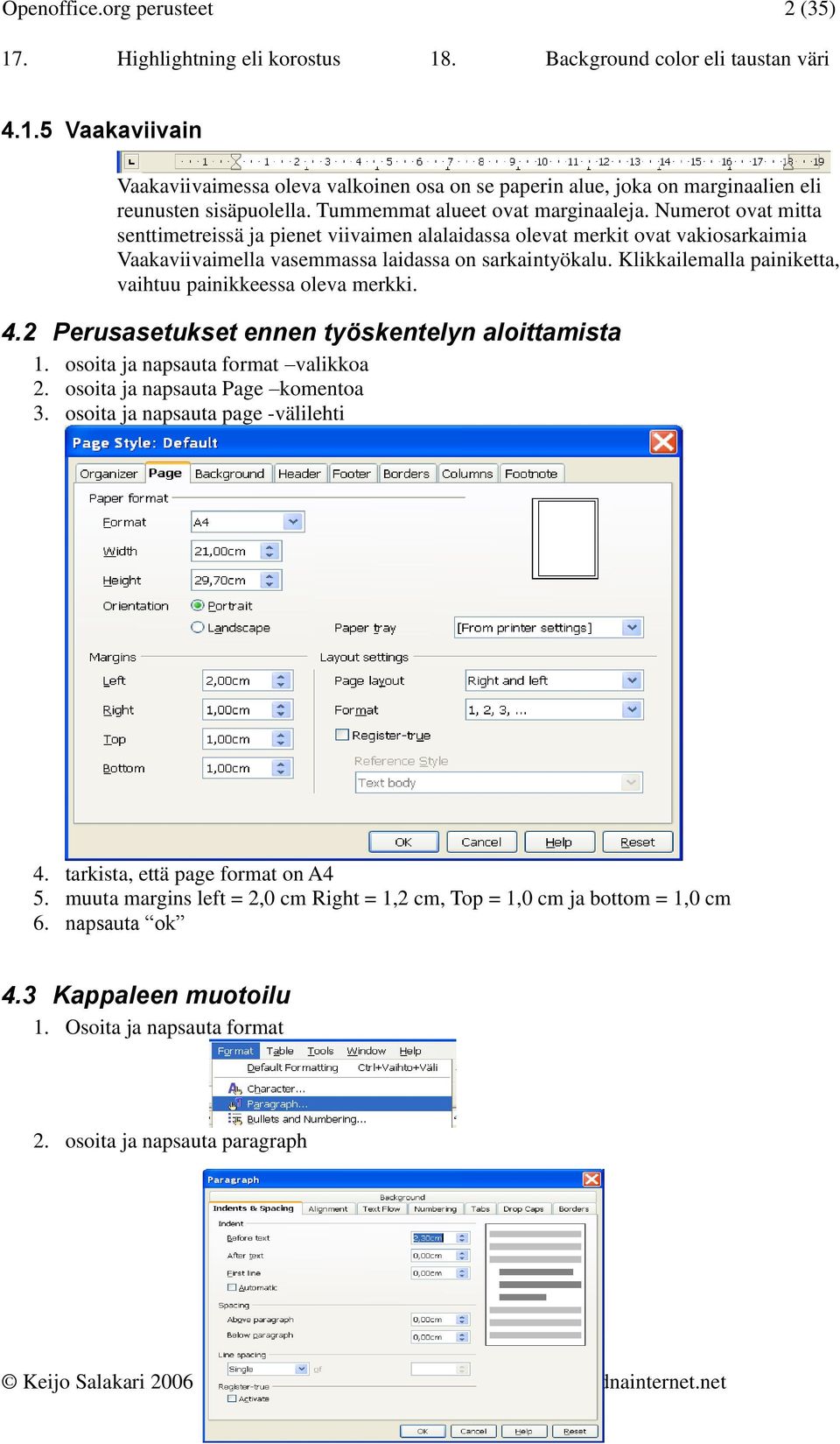 Klikkailemalla painiketta, vaihtuu painikkeessa oleva merkki. 4.2 Perusasetukset ennen työskentelyn aloittamista 1. osoita ja napsauta format valikkoa 2. osoita ja napsauta Page komentoa 3.