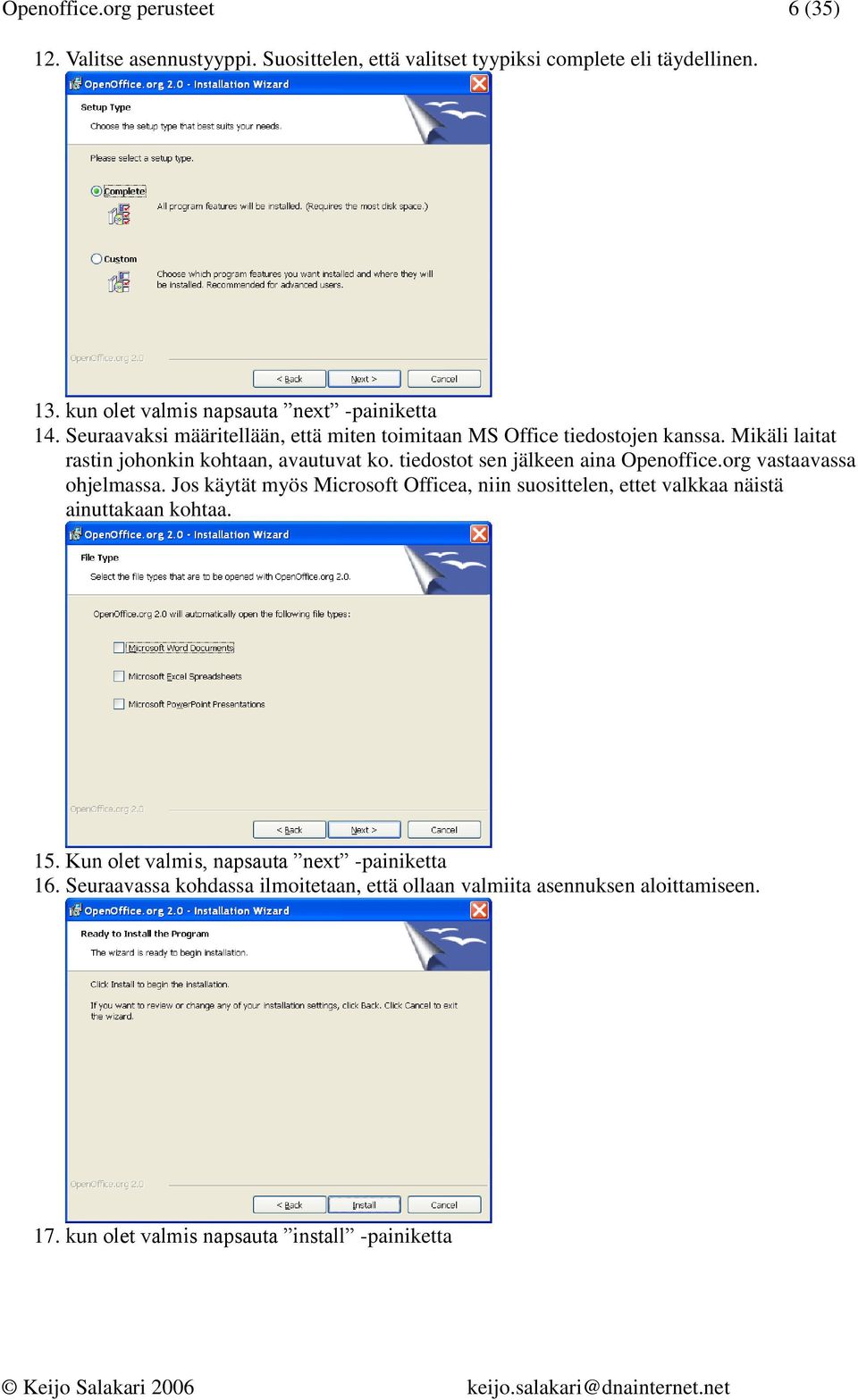 Mikäli laitat rastin johonkin kohtaan, avautuvat ko. tiedostot sen jälkeen aina Openoffice.org vastaavassa ohjelmassa.