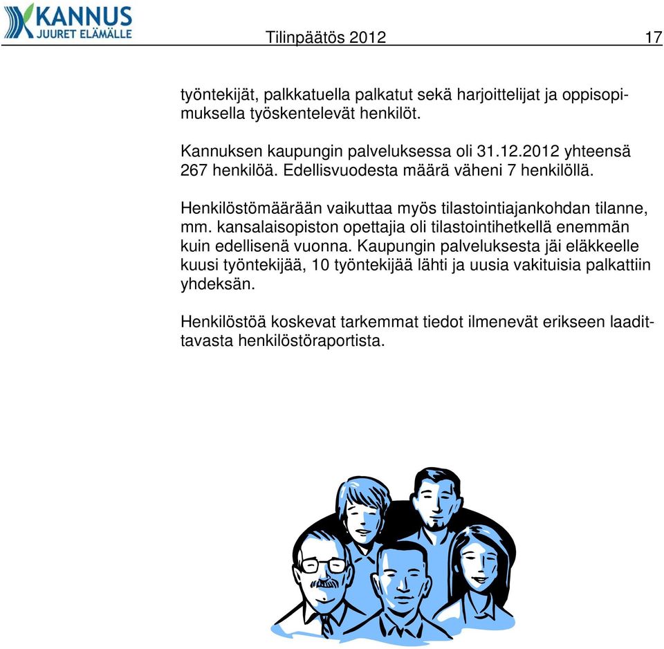 Henkilöstömäärään vaikuttaa myös tilastointiajankohdan tilanne, mm. kansalaisopiston opettajia oli tilastointihetkellä enemmän kuin edellisenä vuonna.