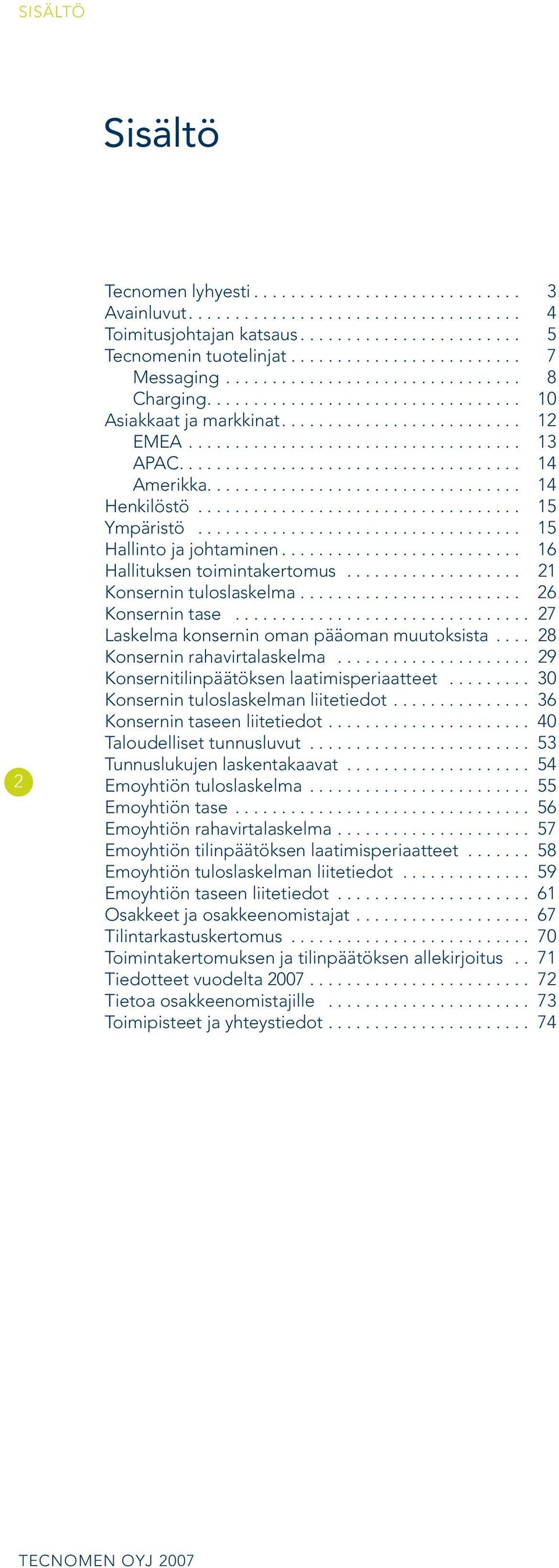 .................................... 14 Amerikka.................................. 14 Henkilöstö.................................... 15 Ympäristö.................................... 15 Hallinto ja johtaminen.