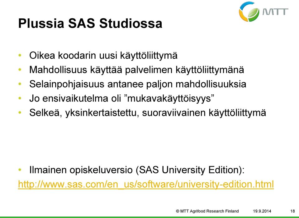 mukavakäyttöisyys Selkeä, yksinkertaistettu, suoraviivainen käyttöliittymä Ilmainen opiskeluversio