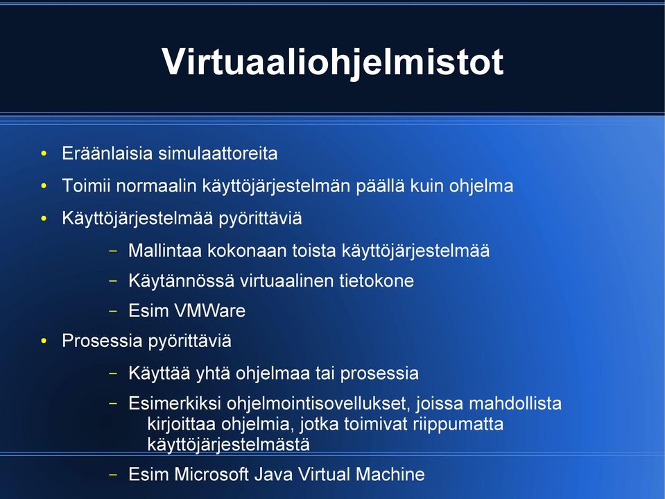 Esim VMWare Prosessia pyörittäviä Käyttää yhtä ohjelmaa tai prosessia Esimerkiksi ohjelmointisovellukset,