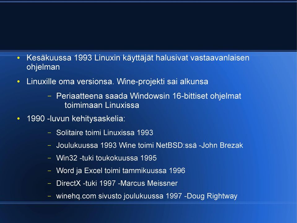 kehitysaskelia: Solitaire toimi Linuxissa 1993 Joulukuussa 1993 Wine toimi NetBSD:ssä -John Brezak Win32 -tuki