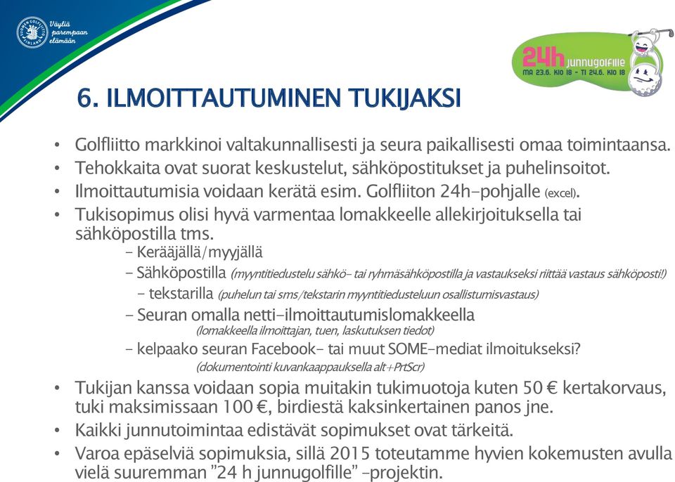 - Kerääjällä/myyjällä - Sähköpostilla (myyntitiedustelu sähkö- tai ryhmäsähköpostilla ja vastaukseksi riittää vastaus sähköposti!