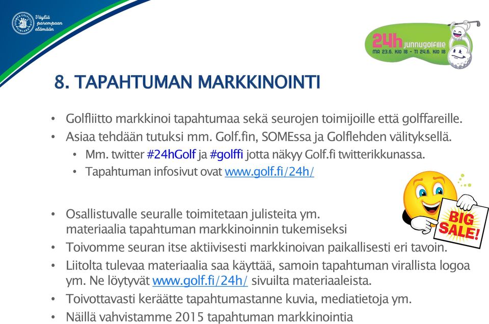 materiaalia tapahtuman markkinoinnin tukemiseksi Toivomme seuran itse aktiivisesti markkinoivan paikallisesti eri tavoin.