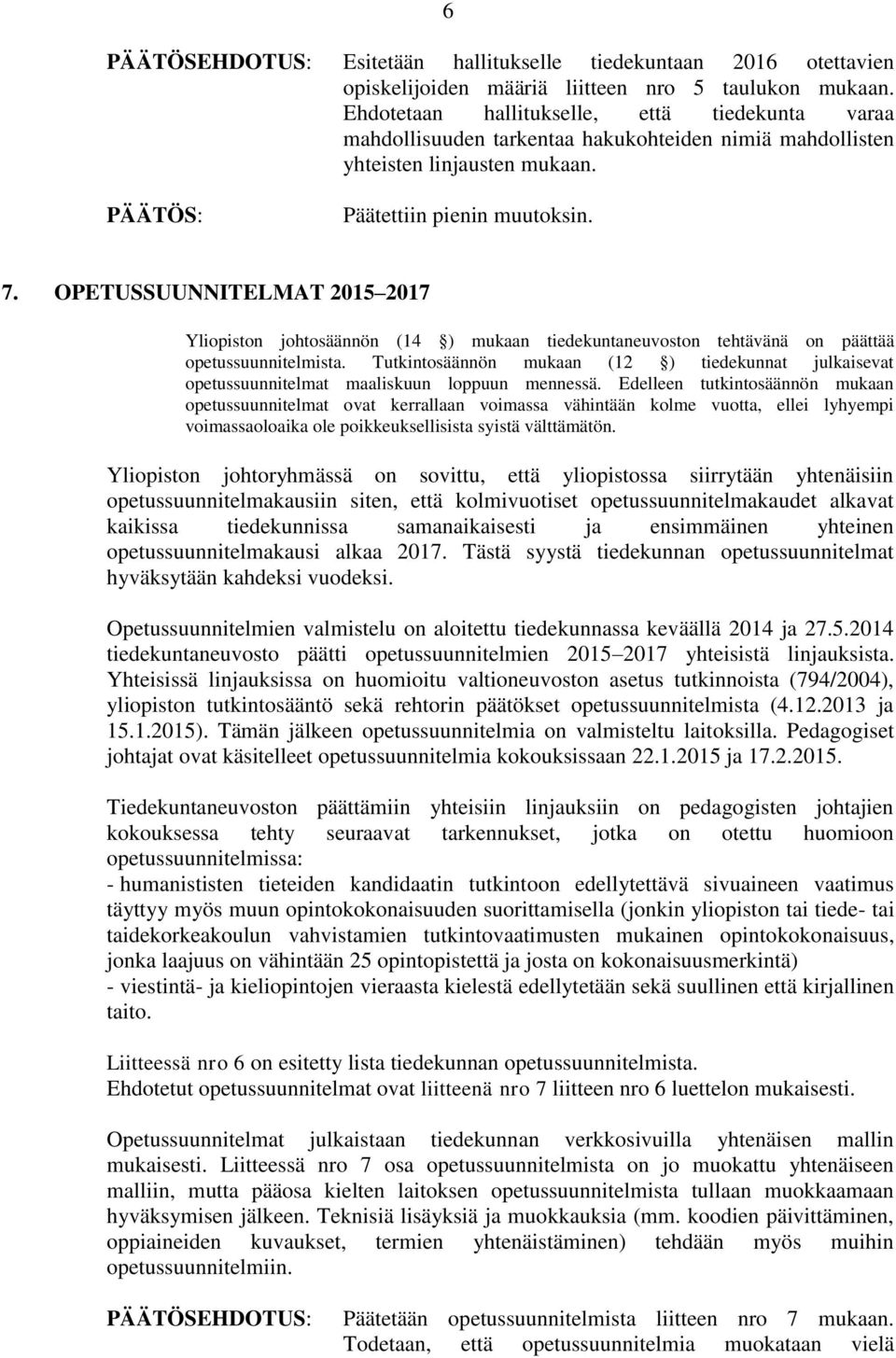 OPETUSSUUNNITELMAT 2015 2017 Yliopiston johtosäännön (14 ) mukaan tiedekuntaneuvoston tehtävänä on päättää opetussuunnitelmista.