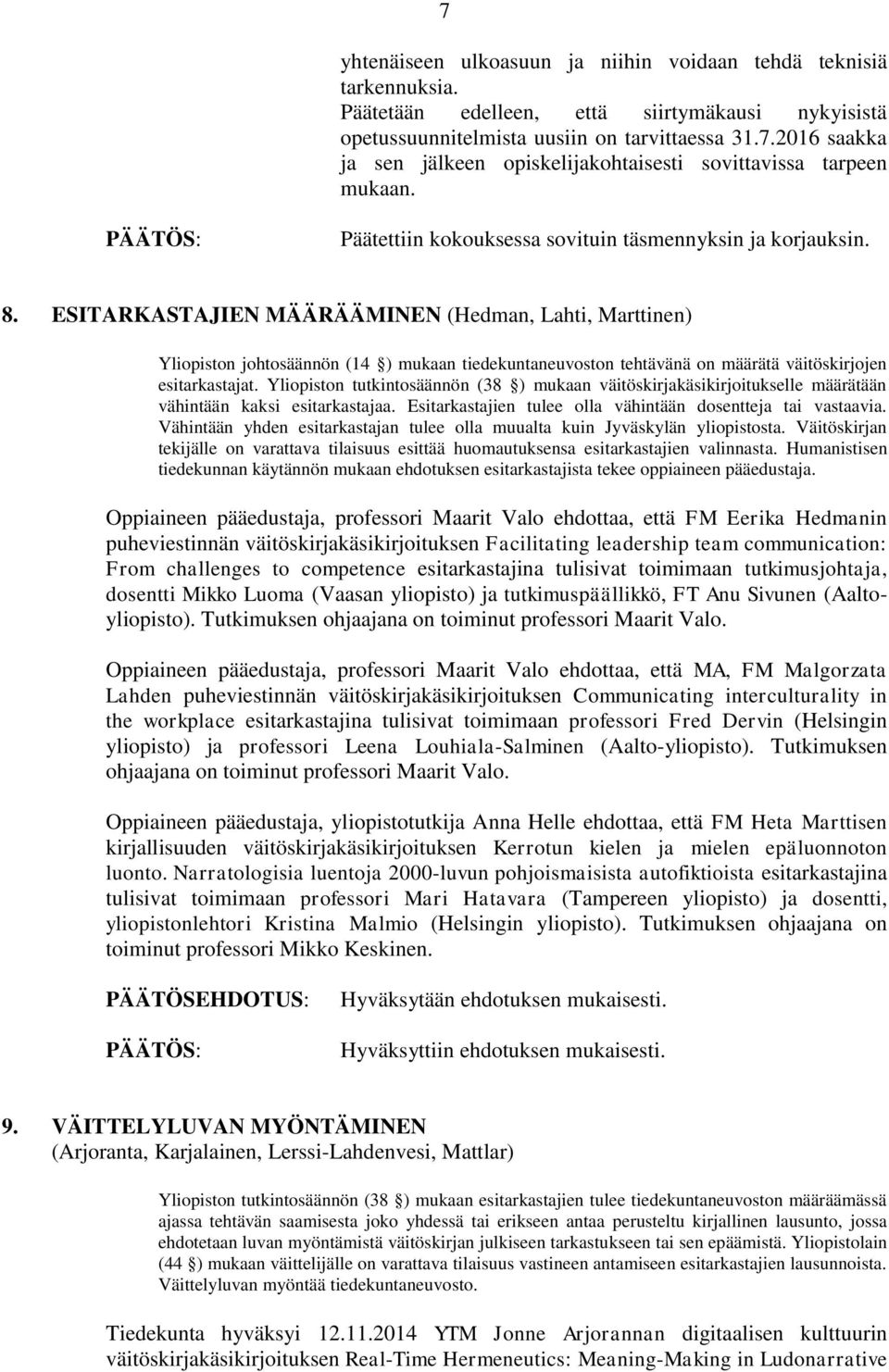 ESITARKASTAJIEN MÄÄRÄÄMINEN (Hedman, Lahti, Marttinen) Yliopiston johtosäännön (14 ) mukaan tiedekuntaneuvoston tehtävänä on määrätä väitöskirjojen esitarkastajat.