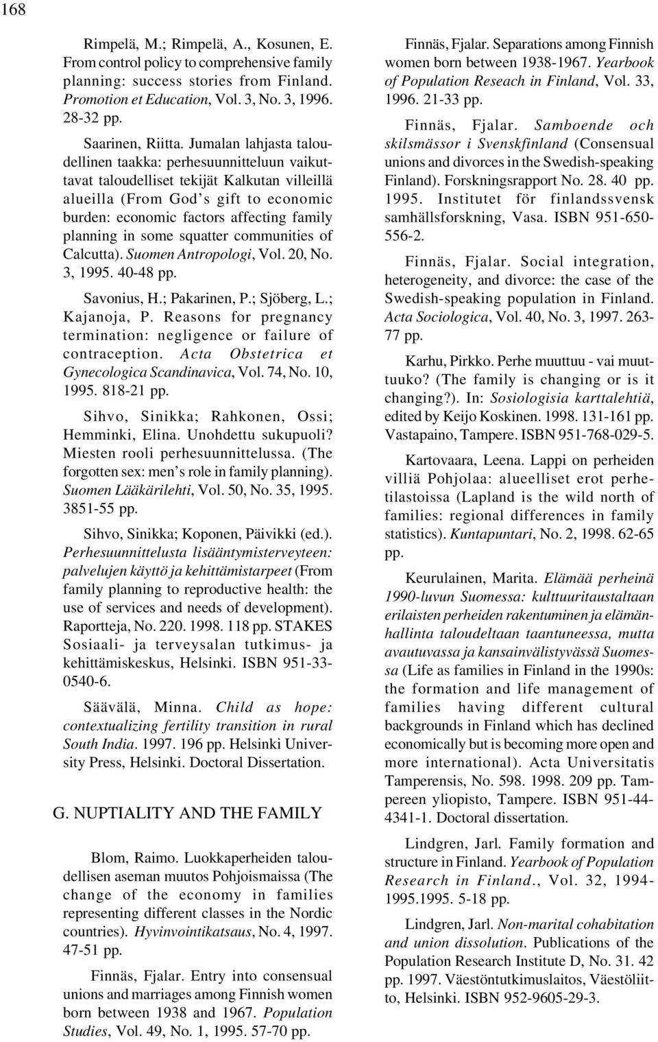 in some squatter communities of Calcutta). Suomen Antropologi, Vol. 20, No. 3, 1995. 40-48 pp. Savonius, H.; Pakarinen, P.; Sjöberg, L.; Kajanoja, P.