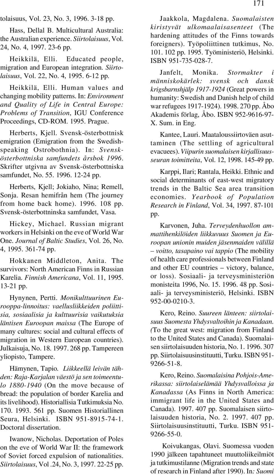 In: Environment and Quality of Life in Central Europe: Problems of Transition, IGU Conference Proceedings, CD-ROM. 1995. Prague. Herberts, Kjell.