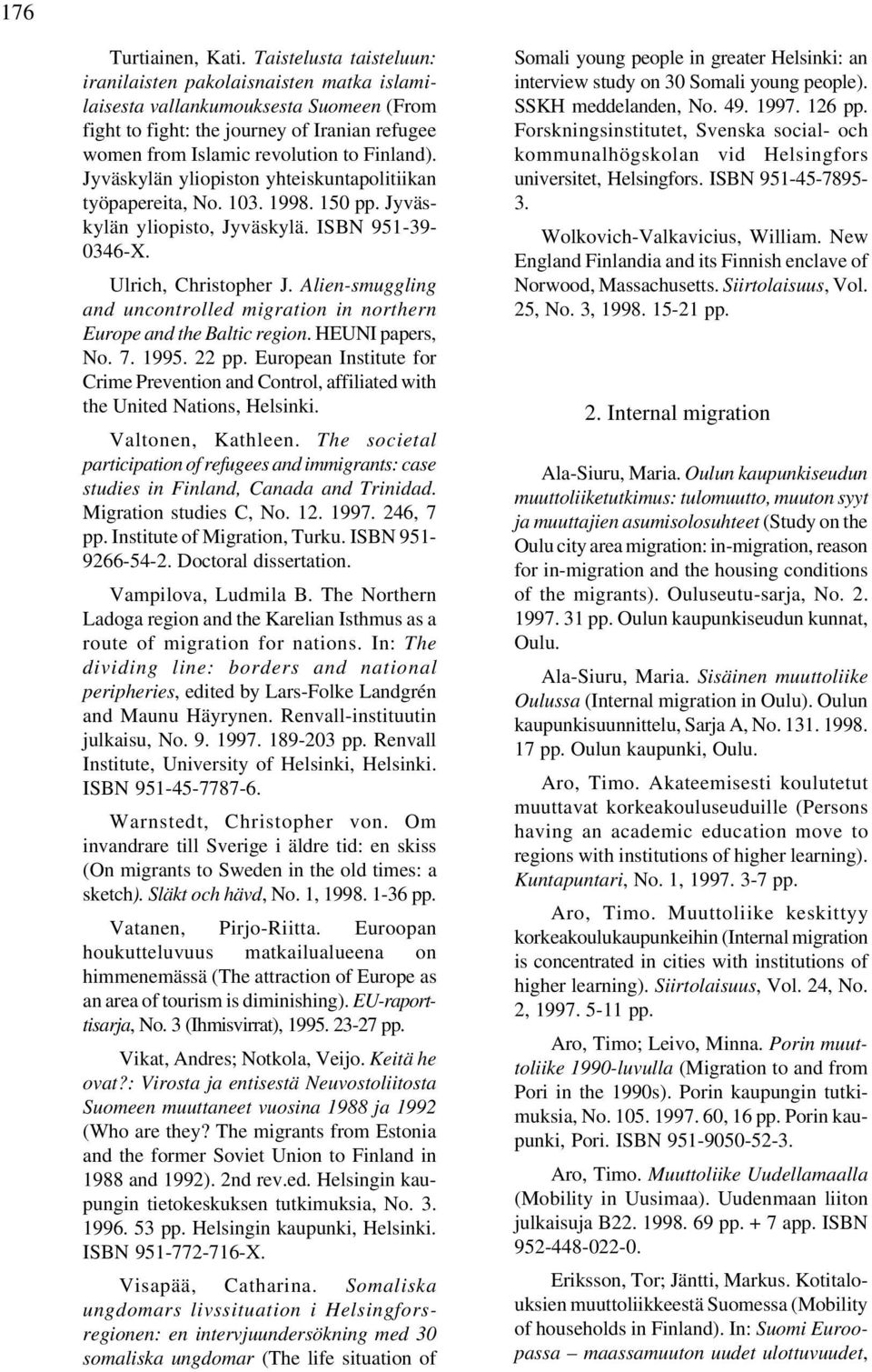 Jyväskylän yliopiston yhteiskuntapolitiikan työpapereita, No. 103. 1998. 150 pp. Jyväskylän yliopisto, Jyväskylä. ISBN 951-39- 0346-X. Ulrich, Christopher J.