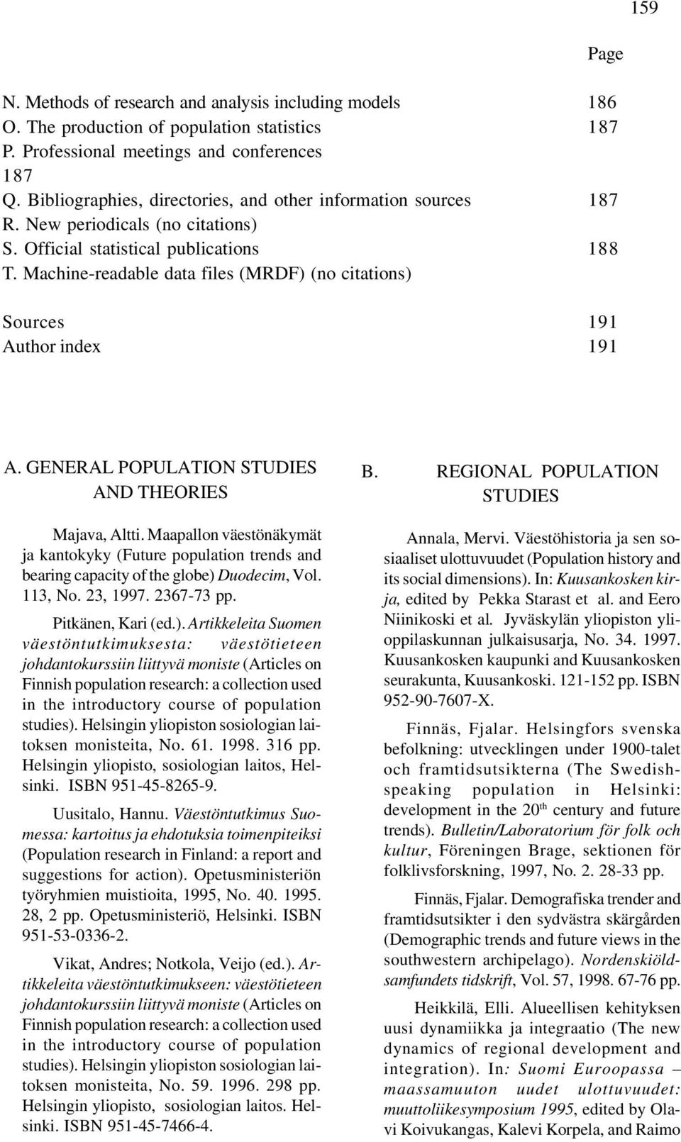 Machine-readable data files (MRDF) (no citations) Sources 191 Author index 191 A. GENERAL POPULATION STUDIES AND THEORIES Majava, Altti.