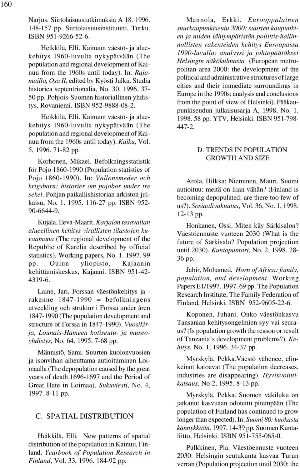 Studia historica septentrionalia, No. 30. 1996. 37-50 pp. Pohjois-Suomen historiallinen yhdistys, Rovaniemi. ISBN 952-9888-08-2. Heikkilä, Elli.