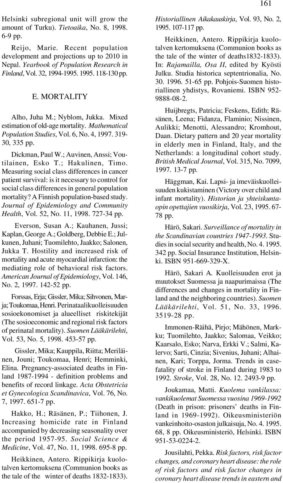 Mathematical Population Studies, Vol. 6, No. 4, 1997. 319-30, 335 pp. Dickman, Paul W.; Auvinen, Anssi; Voutilainen, Esko T.; Hakulinen, Timo.